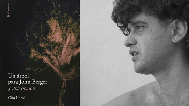 Ciro Korol presenta su última obra Un arból para John Berger y otras crónicas