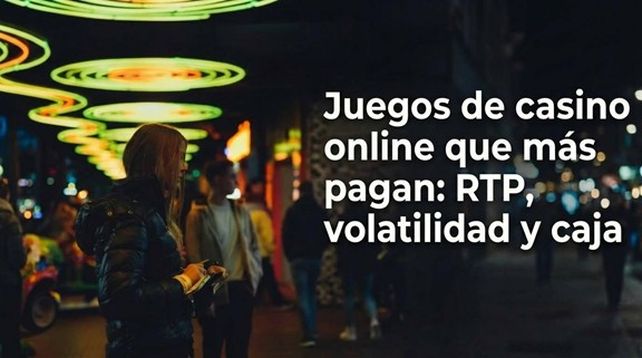 Juegos de casino online que más pagan: RTP, volatilidad y caja