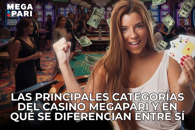 Las principales categorías del casino MegaPari y en qué se diferencian entre sí
