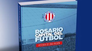 Rosario, el potrero del mundo. Los 120 años de la Rosarina de Fútbol reflejados en un libro para la historia.