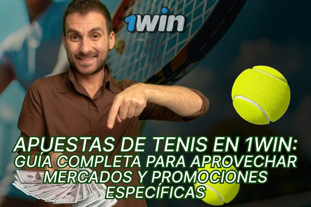 Apuestas de tenis en 1win: guía completa para aprovechar mercados y promociones específicas