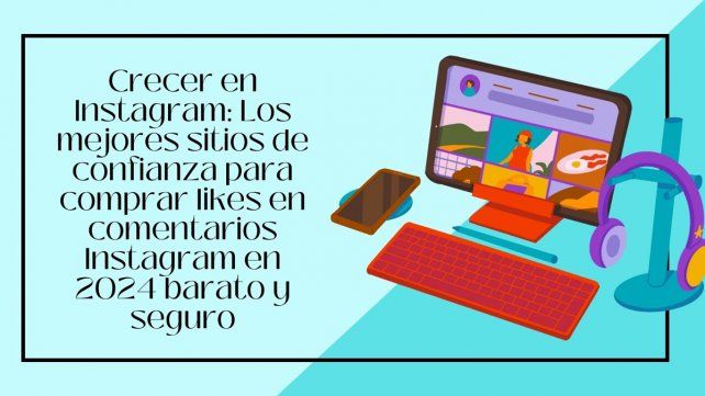 Crecer en Instagram: los mejores sitios de confianza para comprar likes, barato y seguro Crecer en Instagram: los mejores sitios de confianza para comprar likes, barato y seguro