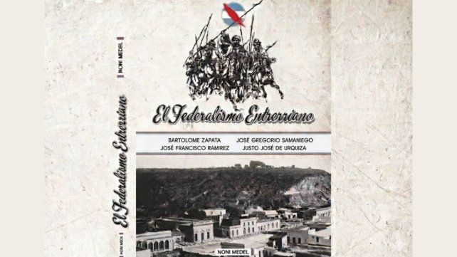 Presentarán el libro El Federalismo Entrerriano, de Noni Medel